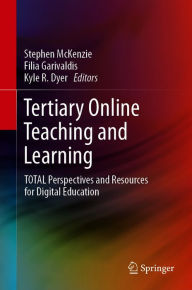 Title: Tertiary Online Teaching and Learning: TOTAL Perspectives and Resources for Digital Education, Author: Stephen McKenzie