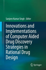 Title: Innovations and Implementations of Computer Aided Drug Discovery Strategies in Rational Drug Design, Author: Sanjeev Kumar Singh