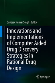 Title: Innovations and Implementations of Computer Aided Drug Discovery Strategies in Rational Drug Design, Author: Sanjeev Kumar Singh