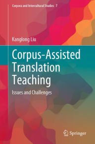 Title: Corpus-Assisted Translation Teaching: Issues and Challenges, Author: Kanglong Liu