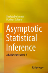 Title: Asymptotic Statistical Inference: A Basic Course Using R, Author: Shailaja Deshmukh