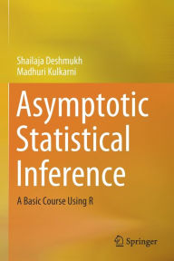 Title: Asymptotic Statistical Inference: A Basic Course Using R, Author: Shailaja Deshmukh