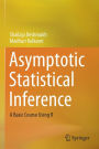 Asymptotic Statistical Inference: A Basic Course Using R