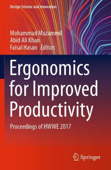 Ergonomics for Improved Productivity: Proceedings of HWWE 2017