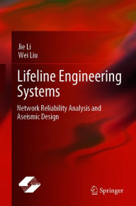 Title: Lifeline Engineering Systems: Network Reliability Analysis and Aseismic Design, Author: Jie Li