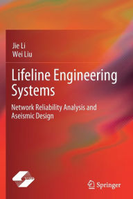 Title: Lifeline Engineering Systems: Network Reliability Analysis and Aseismic Design, Author: Jie Li
