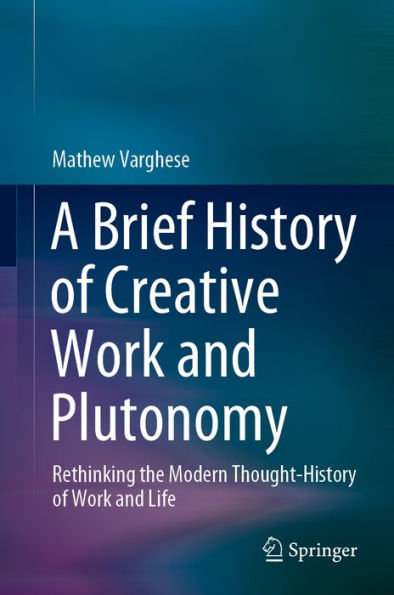 A Brief History of Creative Work and Plutonomy: Rethinking the Modern Thought-History of Work and Life