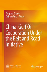 Title: China-Gulf Oil Cooperation Under the Belt and Road Initiative, Author: Tingting Zhang