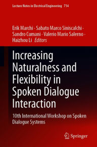 Title: Increasing Naturalness and Flexibility in Spoken Dialogue Interaction: 10th International Workshop on Spoken Dialogue Systems, Author: Erik Marchi