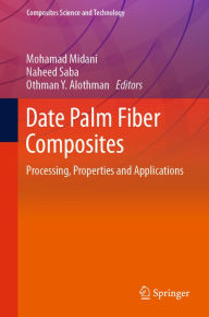 Title: Date Palm Fiber Composites: Processing, Properties and Applications, Author: Mohamad Midani