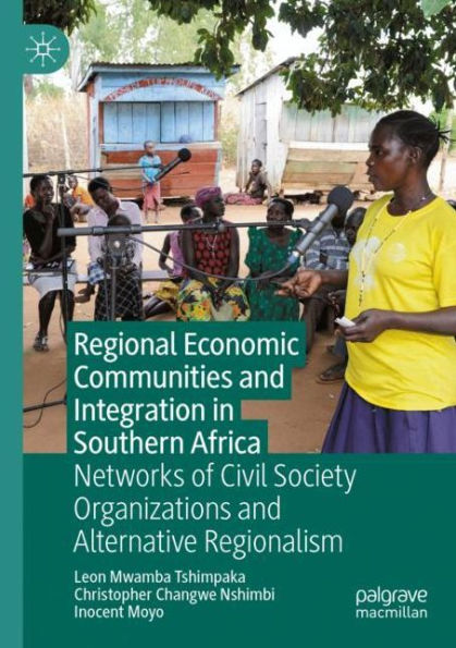 Regional Economic Communities and Integration Southern Africa: Networks of Civil Society Organizations Alternative Regionalism