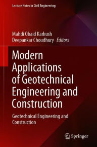 Title: Modern Applications of Geotechnical Engineering and Construction: Geotechnical Engineering and Construction, Author: Mahdi O. Karkush