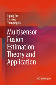 Title: Multisensor Fusion Estimation Theory and Application, Author: Liping Yan