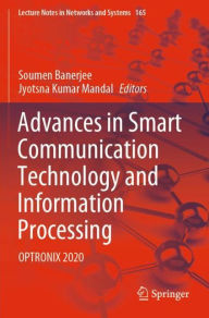 Title: Advances in Smart Communication Technology and Information Processing: OPTRONIX 2020, Author: Soumen Banerjee