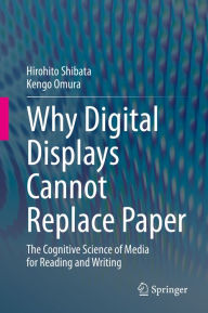 Title: Why Digital Displays Cannot Replace Paper: The Cognitive Science of Media for Reading and Writing, Author: Hirohito Shibata