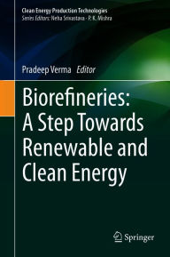 Title: Biorefineries: A Step Towards Renewable and Clean Energy, Author: Pradeep Verma