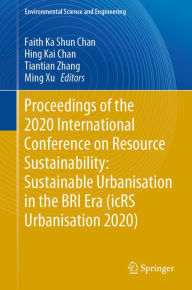 Title: Proceedings of the 2020 International Conference on Resource Sustainability: Sustainable Urbanisation in the BRI Era (icRS Urbanisation 2020), Author: Faith Ka Shun Chan