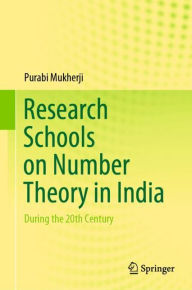 Title: Research Schools on Number Theory in India: During the 20th Century, Author: Purabi Mukherji