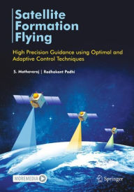 Title: Satellite Formation Flying: High Precision Guidance using Optimal and Adaptive Control Techniques, Author: S. Mathavaraj