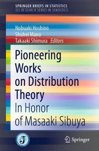 Pioneering Works on Distribution Theory: Honor of Masaaki Sibuya