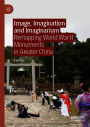 Image, Imagination and Imaginarium: Remapping World War II Monuments in Greater China