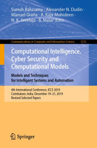 Title: Computational Intelligence, Cyber Security and Computational Models. Models and Techniques for Intelligent Systems and Automation: 4th International Conference, ICC3 2019, Coimbatore, India, December 19-21, 2019, Revised Selected Papers, Author: Suresh Balusamy