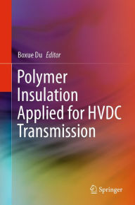 Title: Polymer Insulation Applied for HVDC Transmission, Author: Boxue Du