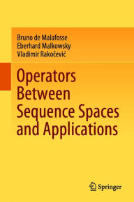 Title: Operators Between Sequence Spaces and Applications, Author: Bruno de Malafosse