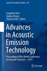 Title: Advances in Acoustic Emission Technology: Proceedings of the World Conference on Acoustic Emission-2019, Author: Gongtian Shen