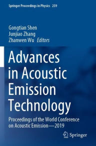 Title: Advances in Acoustic Emission Technology: Proceedings of the World Conference on Acoustic Emission-2019, Author: Gongtian Shen