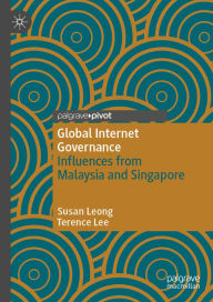 Title: Global Internet Governance: Influences from Malaysia and Singapore, Author: Susan Leong