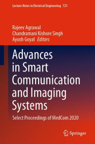 Title: Advances in Smart Communication and Imaging Systems: Select Proceedings of MedCom 2020, Author: Rajeev Agrawal