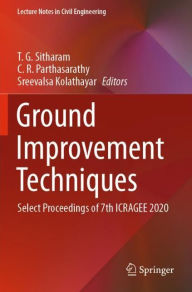 Title: Ground Improvement Techniques: Select Proceedings of 7th ICRAGEE 2020, Author: T. G. Sitharam