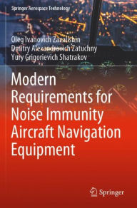 Title: Modern Requirements for Noise Immunity Aircraft Navigation Equipment, Author: Oleg Ivanovich Zavalishin