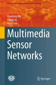 Title: Multimedia Sensor Networks, Author: Huadong Ma