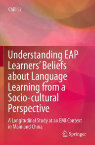 Title: Understanding EAP Learners' Beliefs about Language Learning from a Socio-cultural Perspective: A Longitudinal Study at an EMI Context in Mainland China, Author: Chili Li