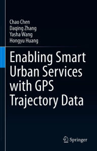 Title: Enabling Smart Urban Services with GPS Trajectory Data, Author: Chao Chen