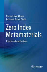 Title: Zero Index Metamaterials: Trends and Applications, Author: Nishant Shankhwar