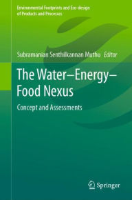Title: The Water-Energy-Food Nexus: Concept and Assessments, Author: Subramanian Senthilkannan Muthu