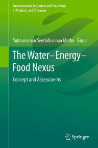 Title: The Water-Energy-Food Nexus: Concept and Assessments, Author: Subramanian Senthilkannan Muthu