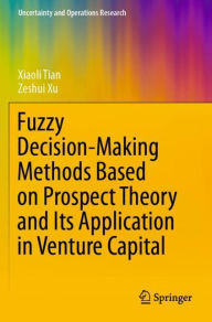 Title: Fuzzy Decision-Making Methods Based on Prospect Theory and Its Application in Venture Capital, Author: Xiaoli Tian