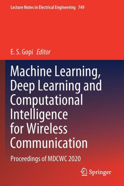 Machine Learning, Deep Learning and Computational Intelligence for Wireless Communication: Proceedings of MDCWC 2020