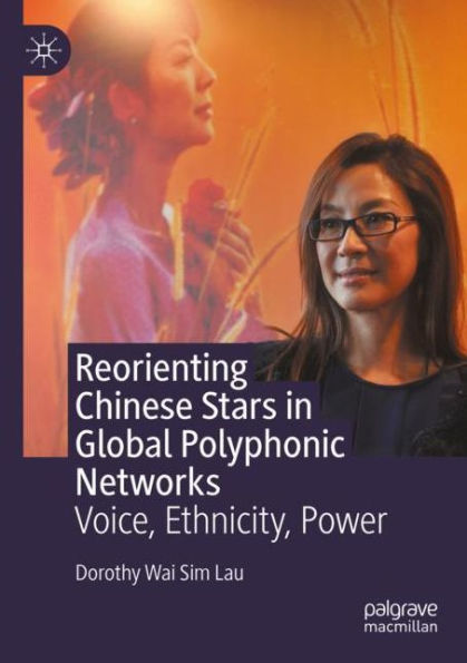 Reorienting Chinese Stars Global Polyphonic Networks: Voice, Ethnicity, Power