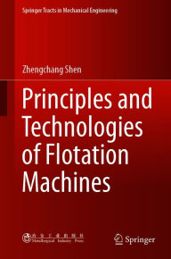 Title: Principles and Technologies of Flotation Machines, Author: Zhengchang Shen