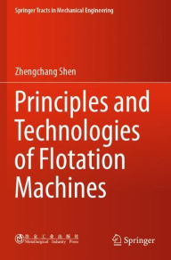 Title: Principles and Technologies of Flotation Machines, Author: Zhengchang Shen