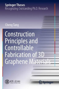 Title: Construction Principles and Controllable Fabrication of 3D Graphene Materials, Author: Cheng Tang