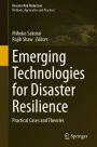 Emerging Technologies for Disaster Resilience: Practical Cases and Theories