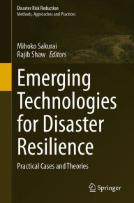 Title: Emerging Technologies for Disaster Resilience: Practical Cases and Theories, Author: Mihoko Sakurai