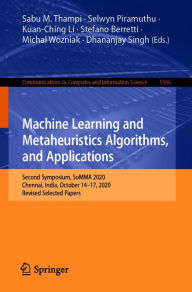 Title: Machine Learning and Metaheuristics Algorithms, and Applications: Second Symposium, SoMMA 2020, Chennai, India, October 14-17, 2020, Revised Selected Papers, Author: Sabu M. Thampi