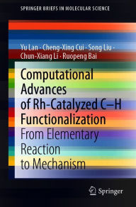 Title: Computational Advances of Rh-Catalyzed C-H Functionalization: From Elementary Reaction to Mechanism, Author: Yu Lan